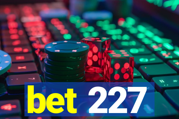 bet 227